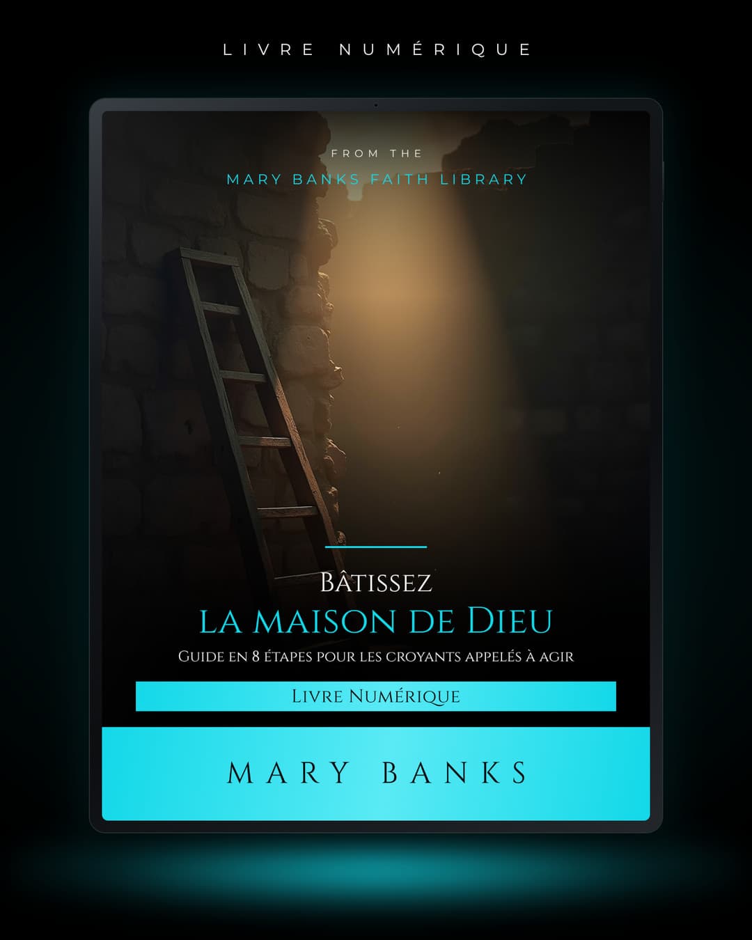 Bâtissez la maison de Dieu : guide en 8 étapes pour les croyants appelés à agir