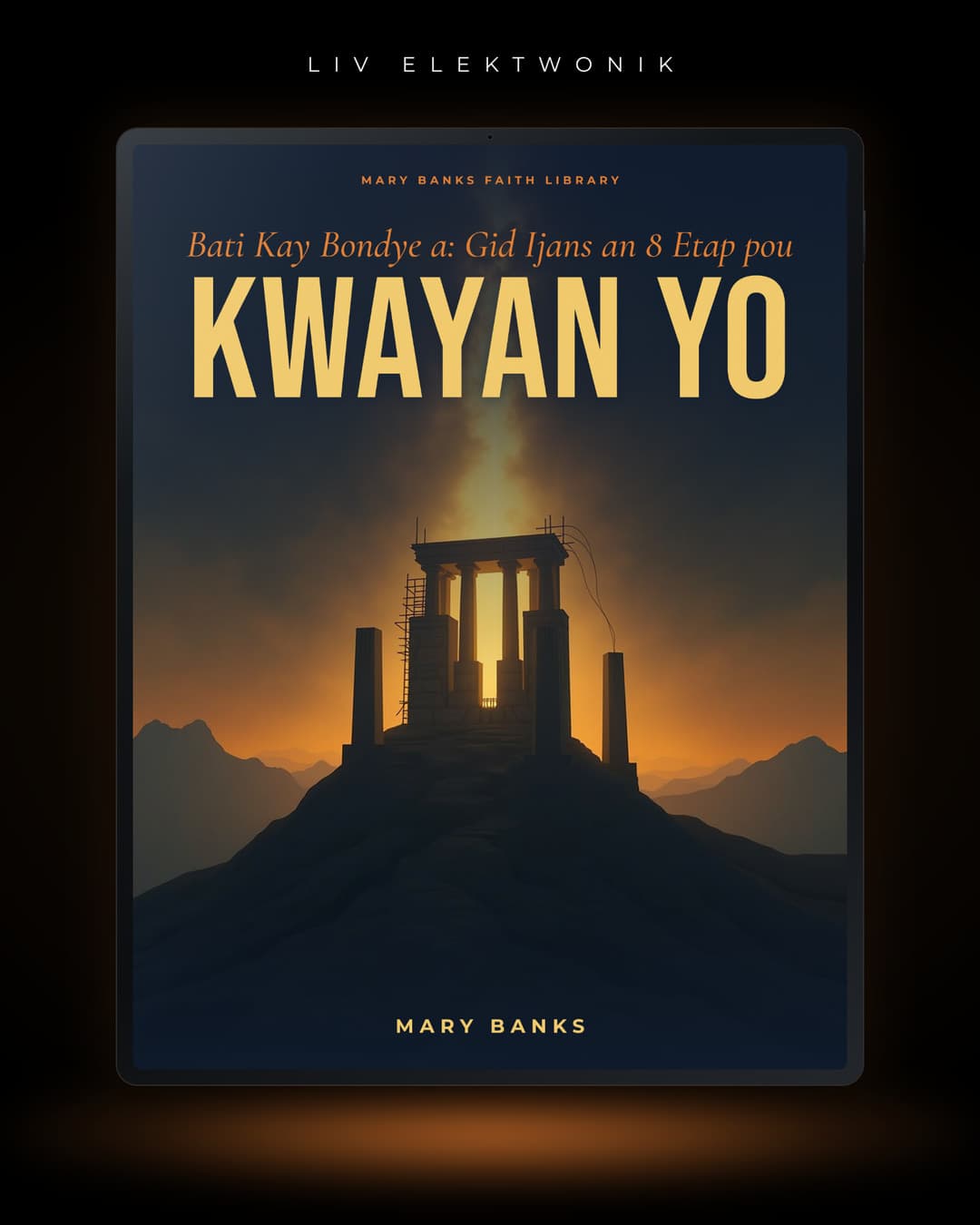Bati Kay Bondye a: Gid Ijans an 8 Etap pou Kwayan yo